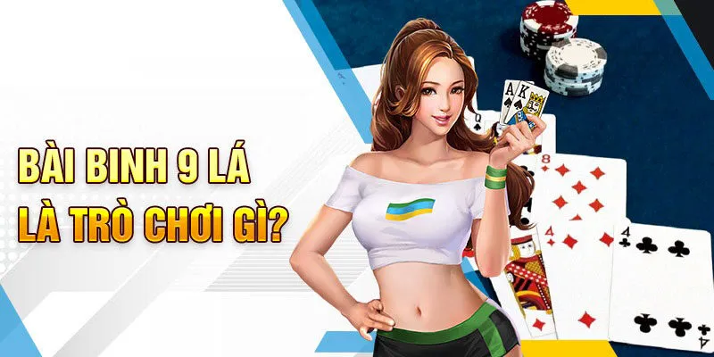Game chơi bài Binh chín lá là gì?